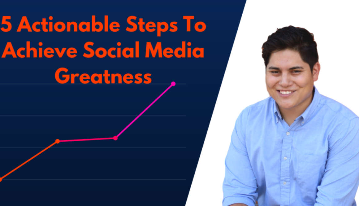 5 Actionable Steps To Achieve Social Media Greatness